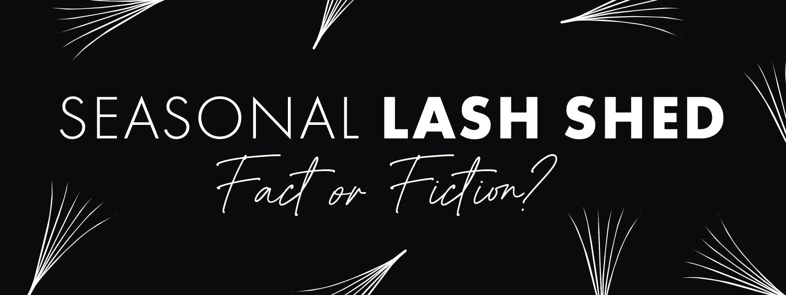 Seasonal Lash Shed - Fact or Fiction?