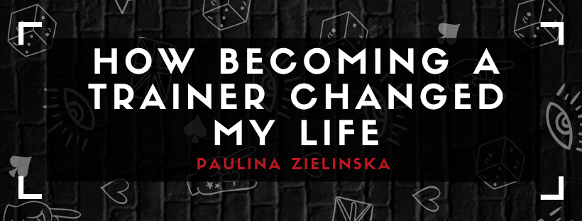HOW BECOMING A TRAINER CHANGED MY LIFE BY PAULINA ZIELINSKA