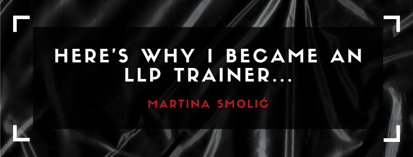 HERE'S WHY I BECAME AN LLP TRAINER...